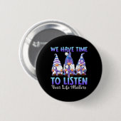 Gnomies Wir haben Zeit, Ihrem Lebensproblem zuzuhö Button (Vorne & Hinten)