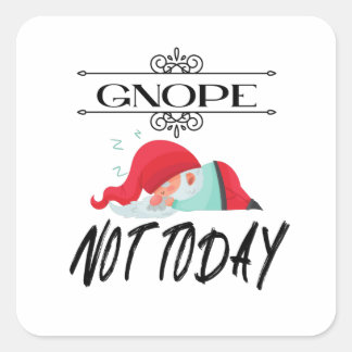 Gnope - Nicht heute lustige Gnome Quotes T - Shirt Quadratischer Aufkleber