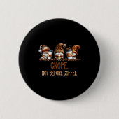 Gnope Not Before Coffee Three Gnomes Graphic Cafei Button (Vorderseite)