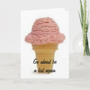 GO AHEAD BE A KID AGAIN-ENJOY YOUR BIRTHDAY KARTE