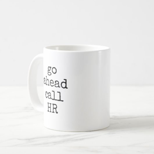 Go Ahead Call HR Funny Sarcastic Coworker Kaffeetasse (Vorderseite Links)