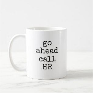 Go Ahead Call HR Funny Sarcastic Coworker Kaffeetasse
