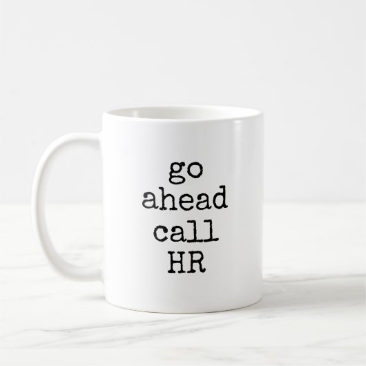 Go Ahead Call HR Funny Sarcastic Coworker Kaffeetasse (Links)