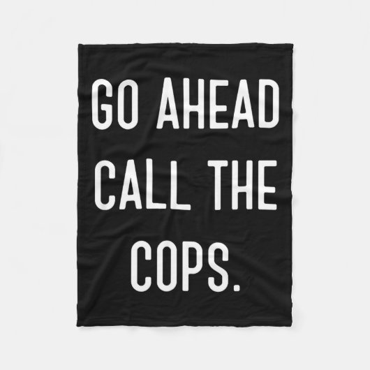 Go Ahead Call The Cops Funny Shirt  Fleecedecke (Vorderseite)
