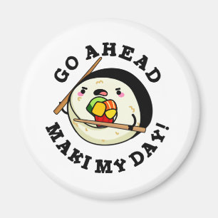 Go Ahead Maki My Day Funny Sushi Pub Magnet