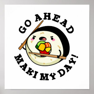 Go Ahead Maki My Day Funny Sushi PUn Poster