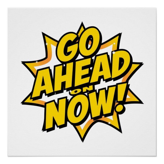 Go Ahead On Now Poster (Vorderseite)