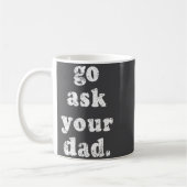 Go Ask Your Dad Funny Dad Father's Day Sayin Quote Kaffeetasse (Links)