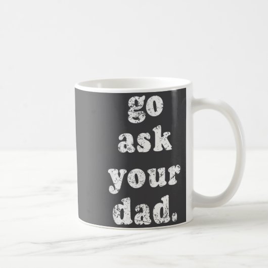 Go Ask Your Dad Funny Dad Father's Day Sayin Quote Kaffeetasse (Rechts)