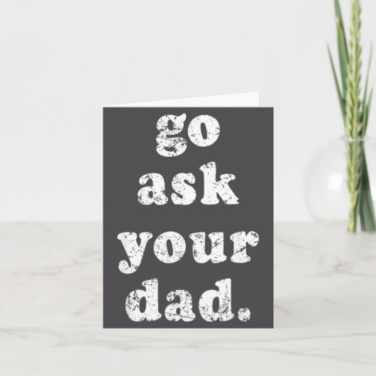 Go Ask Your Dad Funny Dad Father's Day Sayin Quote Karte (Vorderseite)