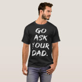 Go Ask Your Dad  Mom Mother's Day T-Shirt (Vorne ganz)