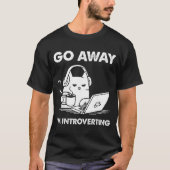 Go Away I'm Introverting  T-Shirt (Vorderseite)