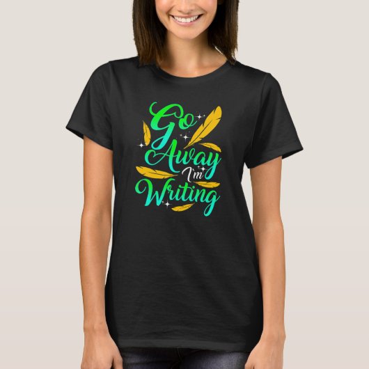 GO AWAY I'M WRITING Author Writer Composer T-Shirt (Vorderseite)