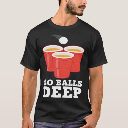 Go Balls Deep I Beer Ping Pong Table Tennis 1 T-Shirt (Vorderseite)