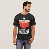 Go Balls Deep I Beer Ping Pong Table Tennis 1 T-Shirt (Vorne ganz)