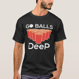 Go Balls Deep I Beer Ping Pong Tischtennis T-Shirt