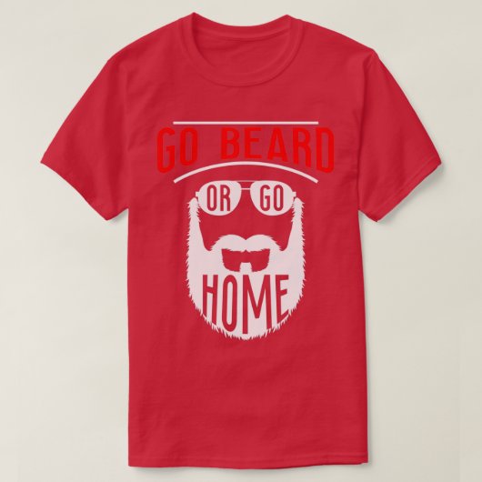Go Beard oder Go Zuhause 11 T-Shirt (Design vorne)