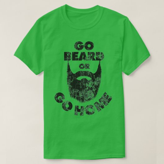Go Beard oder Go Zuhause Beard Bart Liebhaber Donx T-Shirt (Design vorne)