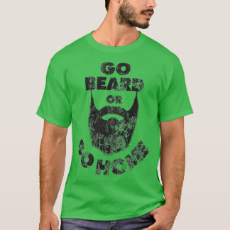 Go Beard oder Go Zuhause Beard Bart Liebhaber Donx T-Shirt