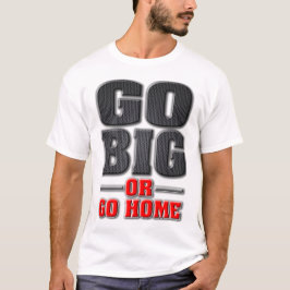 Go Big oder Go Zuhause (Light Shirt Version)