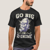 Go Big Or Go Gnome Gnome Gardening T-Shirt (Vorderseite)