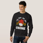 Go Big Or Go Gnomie With Sunflowers Lawn Gnome Sweatshirt (Vorne ganz)