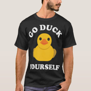 Go Duck Yourself Rubber Duck Ducky Duckschwarz T-Shirt