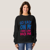 Go Easy On Me I Have Lower Back Pain Sweatshirt (Vorne ganz)