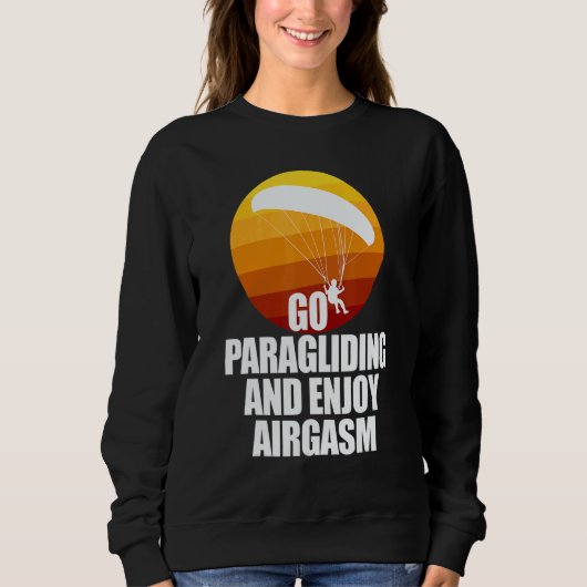 Go Enjoy Paragliding And Enjoy Airgasm Paraglider Sweatshirt (Vorderseite)
