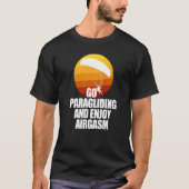 Go Enjoy Paragliding And Enjoy Airgasm Paraglider T-Shirt (Vorderseite)