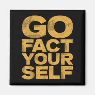 Go Fact You'self Funny Protest Slogan Sarcastic Ye Magnet
