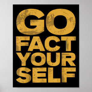 Go Fact You'self Funny Protest Slogan Sarcastic Ye Poster