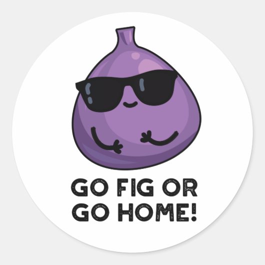 Go Fig Or Go Home Funny Positive Fruit Pun Runder Aufkleber (Vorderseite)