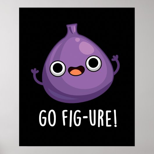 Go Fig-ure Funny Fig Fruit Pun Dark BG Poster (Vorne)