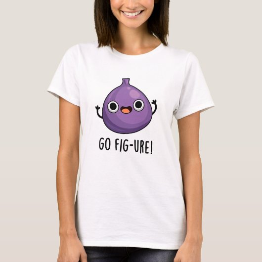 Go Fig-ure Funny Fig Fruit Pun T-Shirt (Vorderseite)