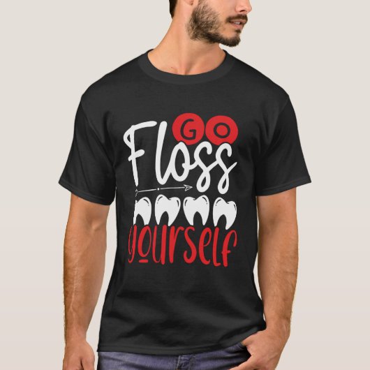 Go Floss Yourself Dental Assistant Backprint Denti T-Shirt (Vorderseite)