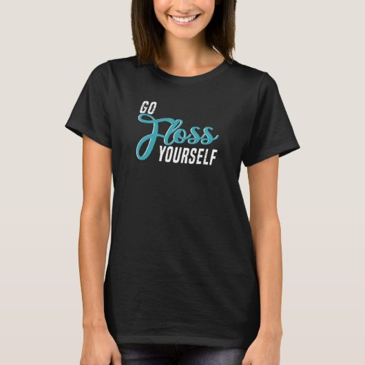 Go Floss Yourself   Dental Assistant & Dentistry D T-Shirt (Vorderseite)