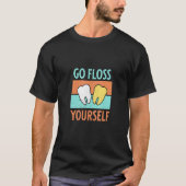 Go Floss Yourself Dental Assistant Tooth Dent T-Shirt (Vorderseite)