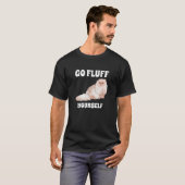 Go Fluff You self Cat T-Shirt (Vorne ganz)