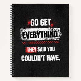 Go Get Everything They Said You Couldn't Have Notizblock