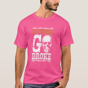 Go Geweckt Go Broke Geweckt Go Broke Unwoke Meme T-Shirt