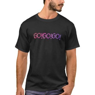 GO! GO! GO! - T-Shirt
