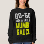 Go Go with a Side of Mumbo Sauce Sweatshirt (Vorderseite)