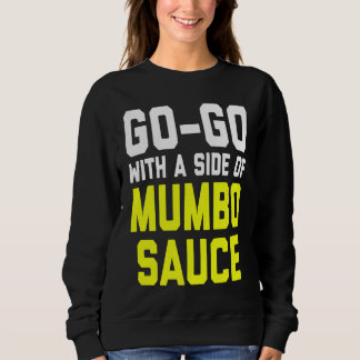 Go Go with a Side of Mumbo Sauce Sweatshirt