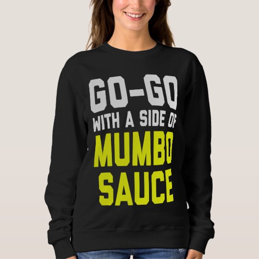 Go Go with a Side of Mumbo Sauce Sweatshirt (Vorderseite)