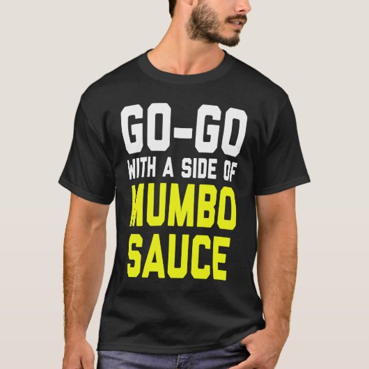 Go Go with a Side of Mumbo Sauce T-Shirt (Vorderseite)