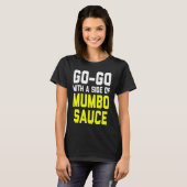 Go Go with a Side of Mumbo Sauce T-Shirt (Vorne ganz)