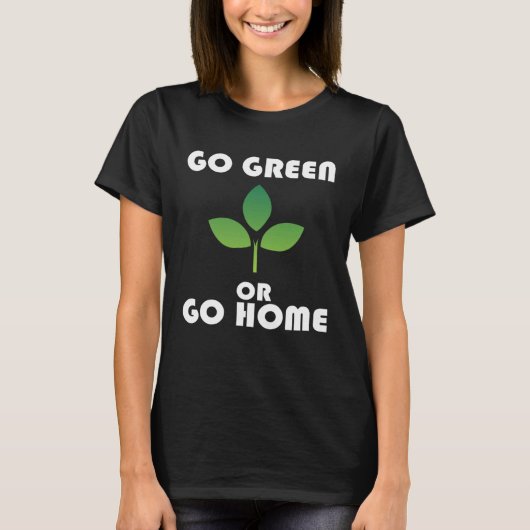 Go Green or Go Home T-Shirt (Vorderseite)