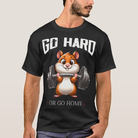 Go Hard oder Go Zuhause Hamster Gewichtsheben Fitn T-Shirt (Vorderseite)