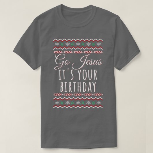 Go Jesus Its Your Birthday Funny Christmas Xmas Ch T-Shirt (Design vorne)